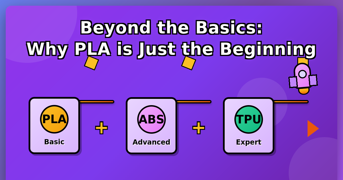 Beyond the Basics: Why PLA is Just the Beginning